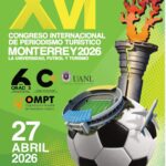 Monterrey será sede del XVI Congreso Internacional de Periodismo Turístico en la antesala del Mundial FIFA 2026